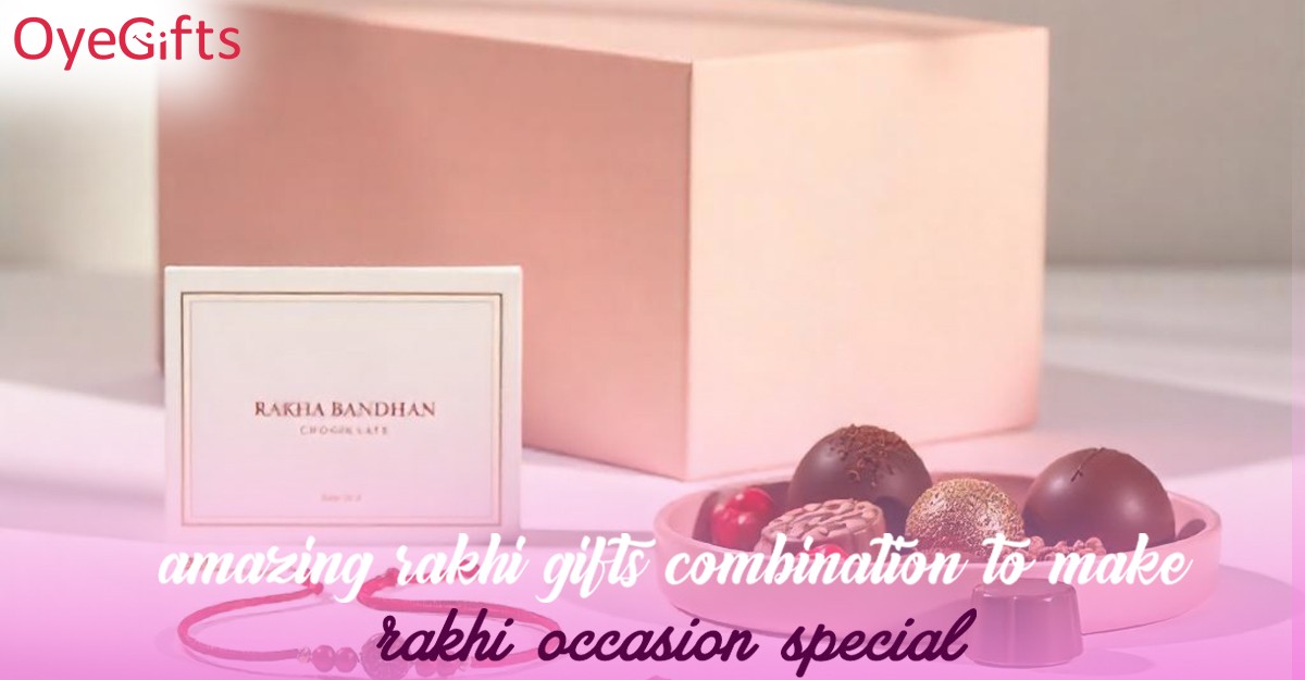 Amazing Rakhi Gifts Combination To Make Rakhi Occasion Special