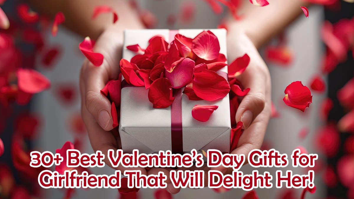Best Valentine’s Day Gifts For Girlfriend