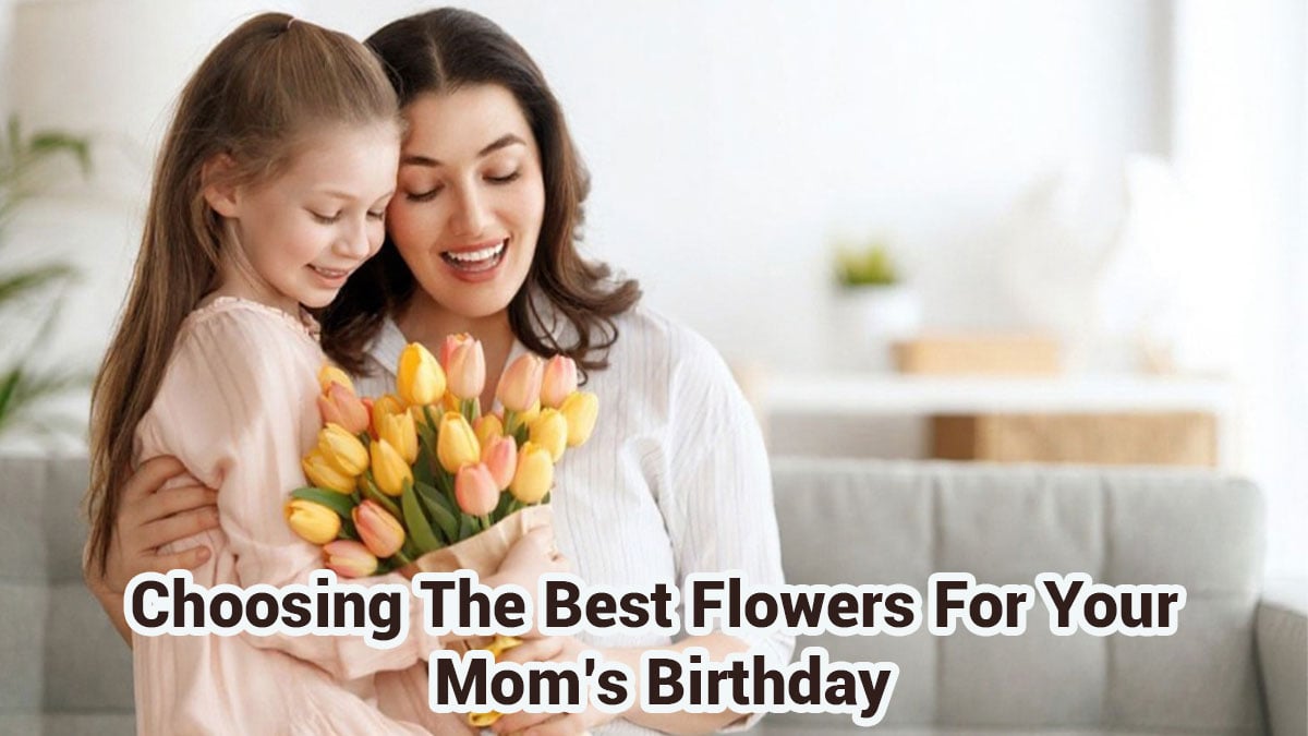 Best Flowers For Your Mom’