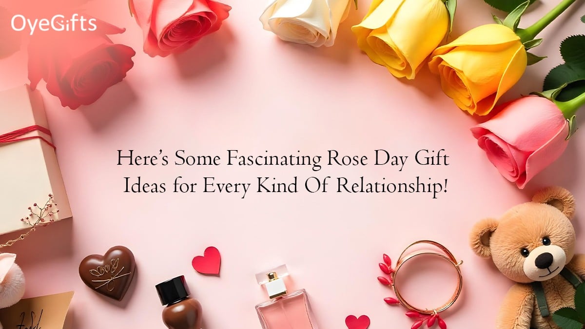 Here’s Some Fascinating Rose Day Gift Ideas for Every Kind Of Relationship!