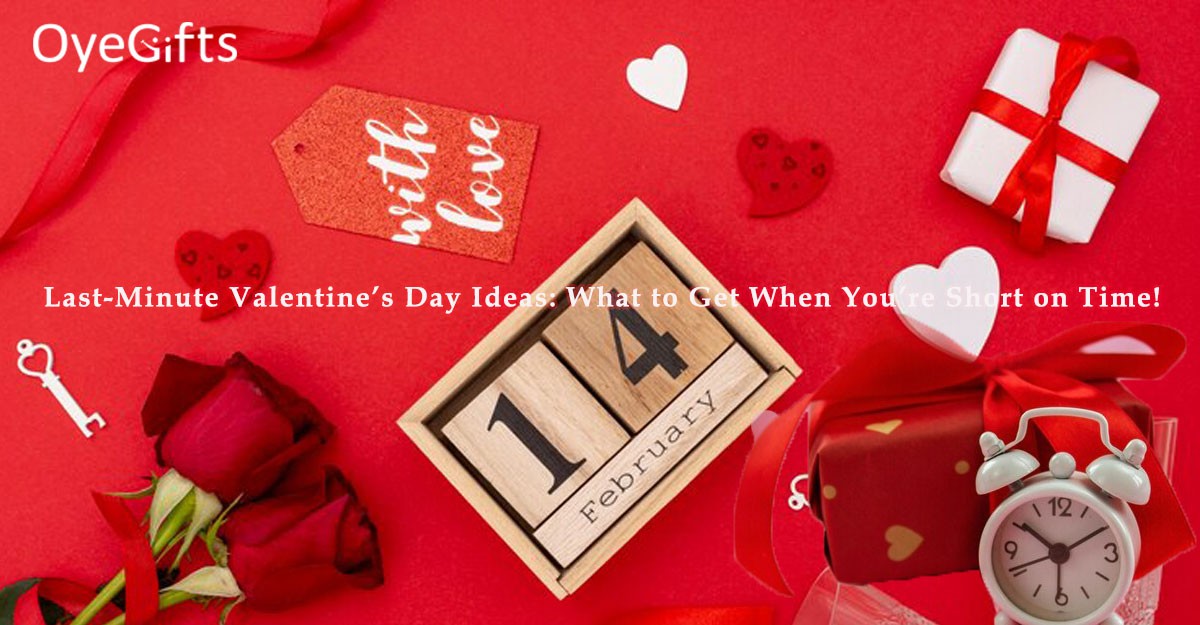Last-Minute Valentine’s Day Ideas: What to Get When You’re Short on Time!